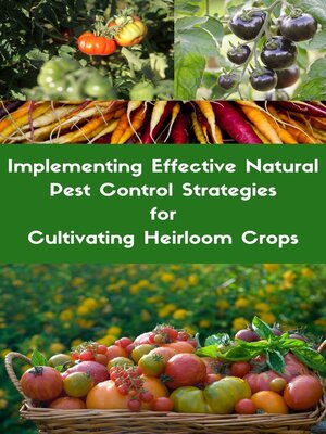 cover image of Implementing Effective Natural Pest Control Strategies for Cultivating Heirloom Crops
